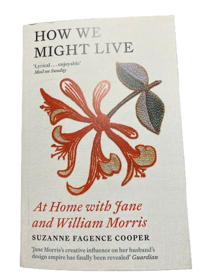 How We Might Live - At Home with Jane & William Morris by Suzanne Fagence Cooper
