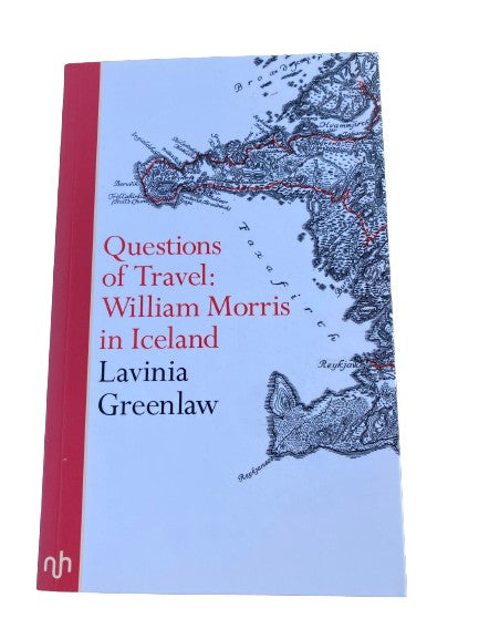 Questions of Travel: William Morris in Iceland by Lavinia Greenlaw